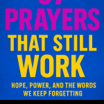 57 Prayers That Still Work: Hope, Power, and the Words We Keep Forgetting