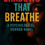 Shadows That Breathe: A Psychological Horror Novel