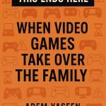 This Ends Here: When Video Games Take Over the Family